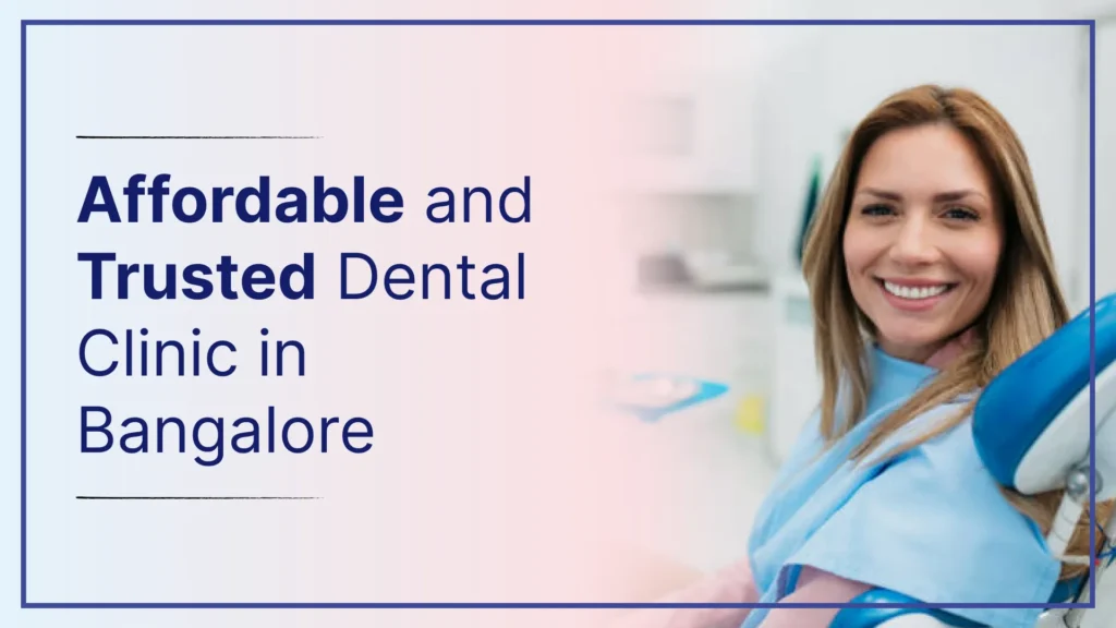 Affordable and Trusted Dental Clinic in Bangalore