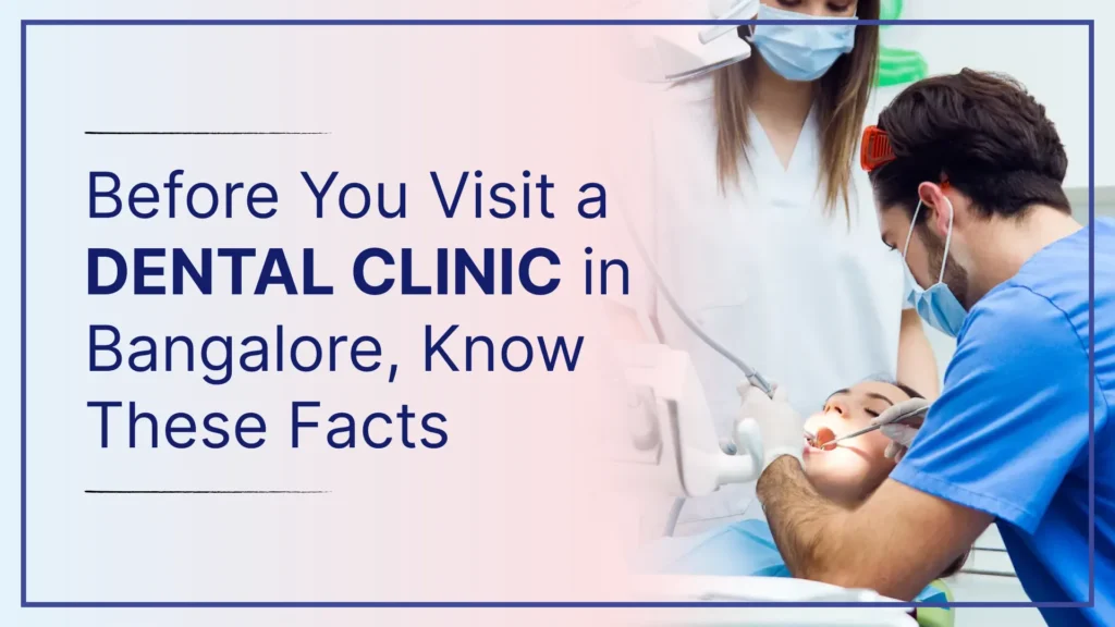 Before You Visit a Dental Clinic in Bangalore, Know These Facts