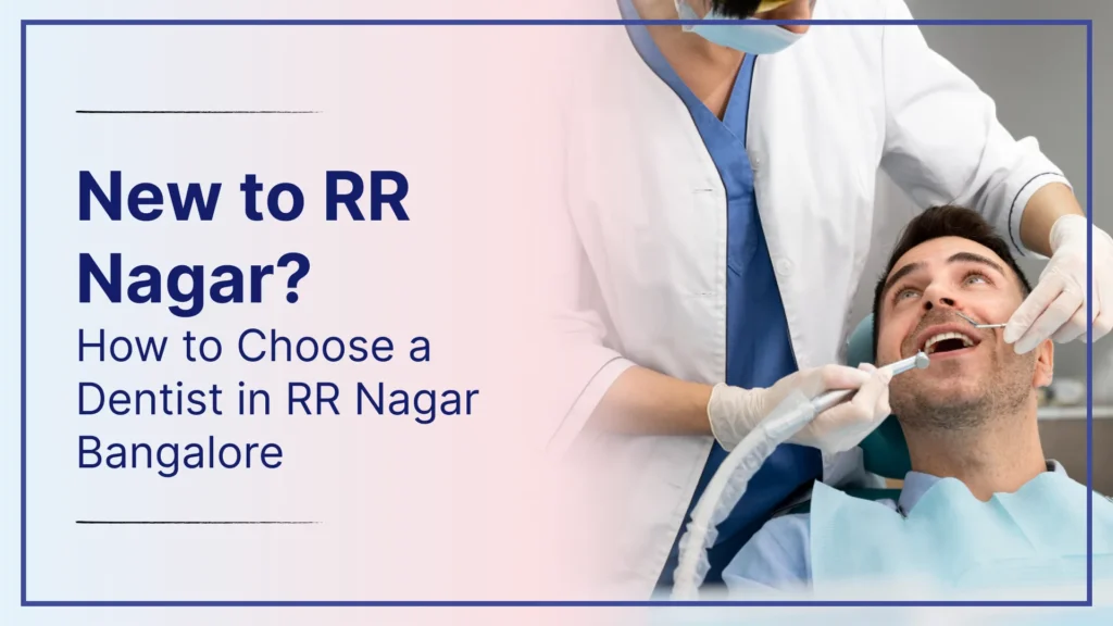 New to RR Nagar? How to Choose a Dentist in RR Nagar Bangalore